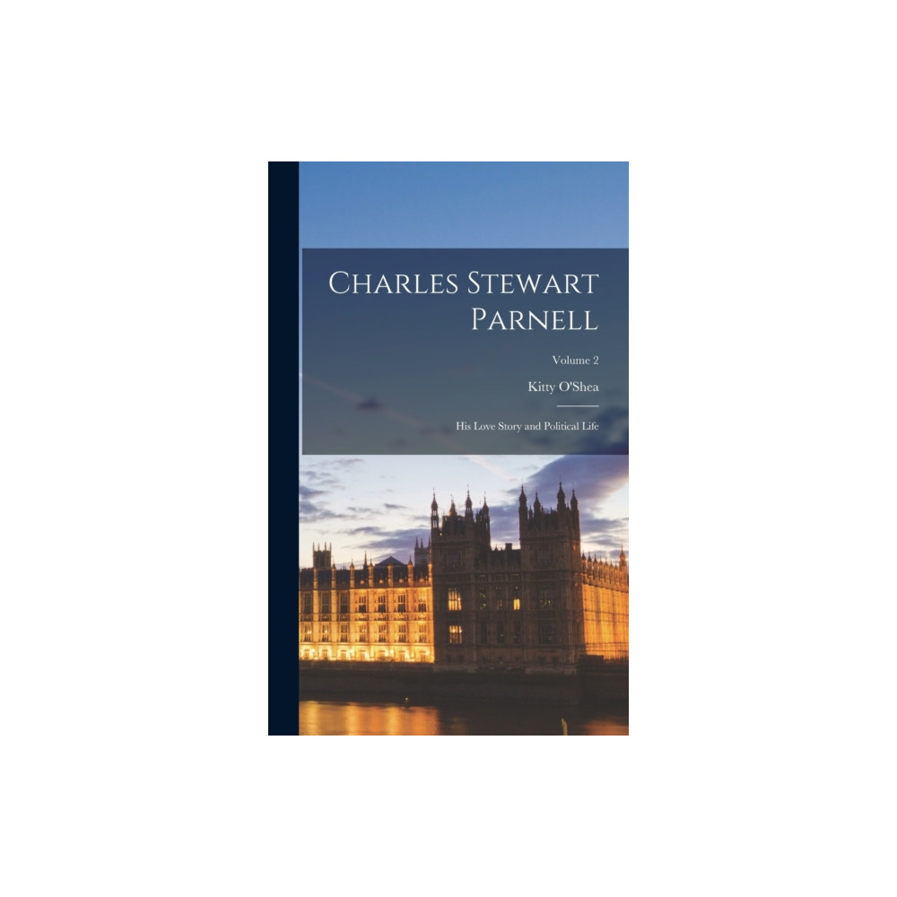 Produktbild för Charles Stewart Parnell; His Love Story and Political Life; Volume 2 (inbunden, eng)