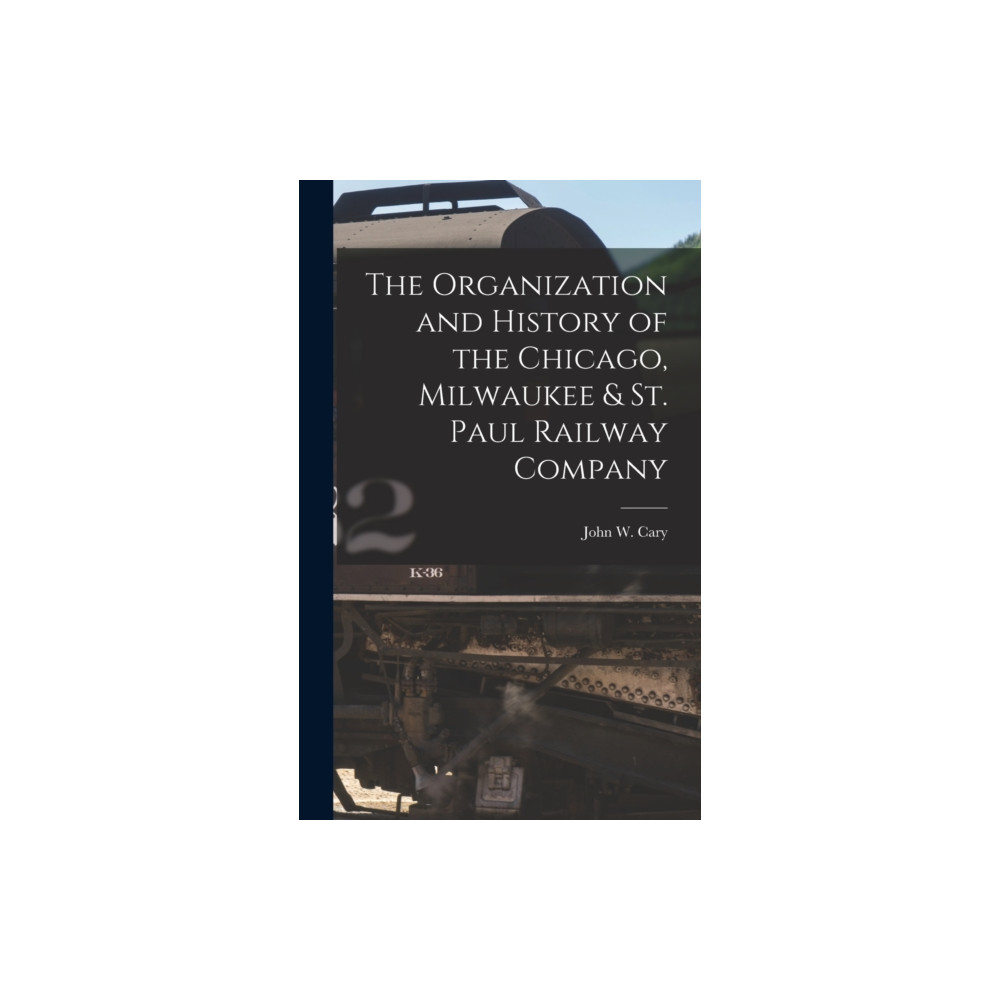 Produktbild för The Organization and History of the Chicago, Milwaukee & St. Paul Railway Company (inbunden, eng)
