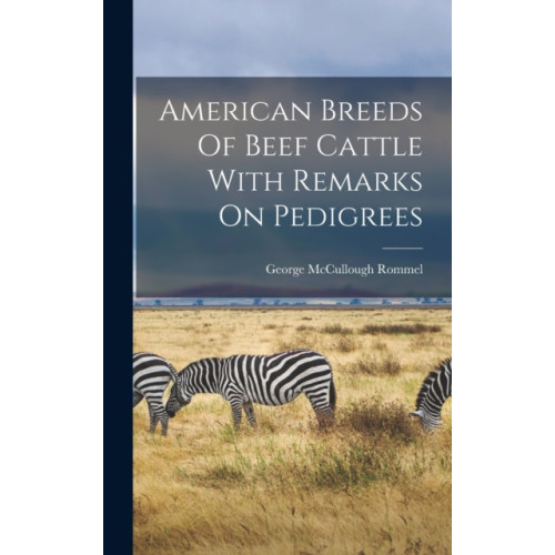 Legare Street Press American Breeds Of Beef Cattle With Remarks On Pedigrees (inbunden, eng)