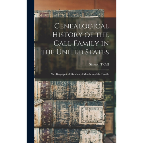 Legare Street Press Genealogical History of the Call Family in the United States (inbunden, eng)