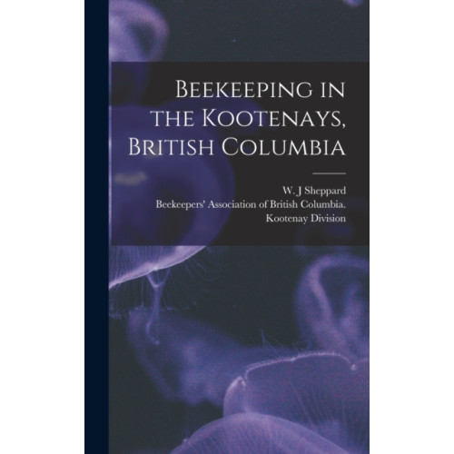 Legare Street Press Beekeeping in the Kootenays, British Columbia (inbunden, eng)