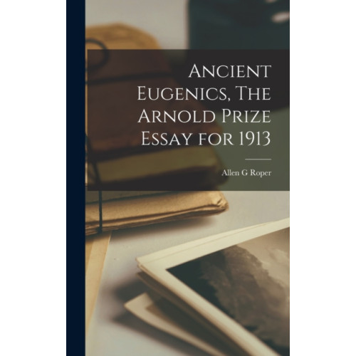Legare Street Press Ancient Eugenics, The Arnold Prize Essay for 1913 (inbunden, eng)