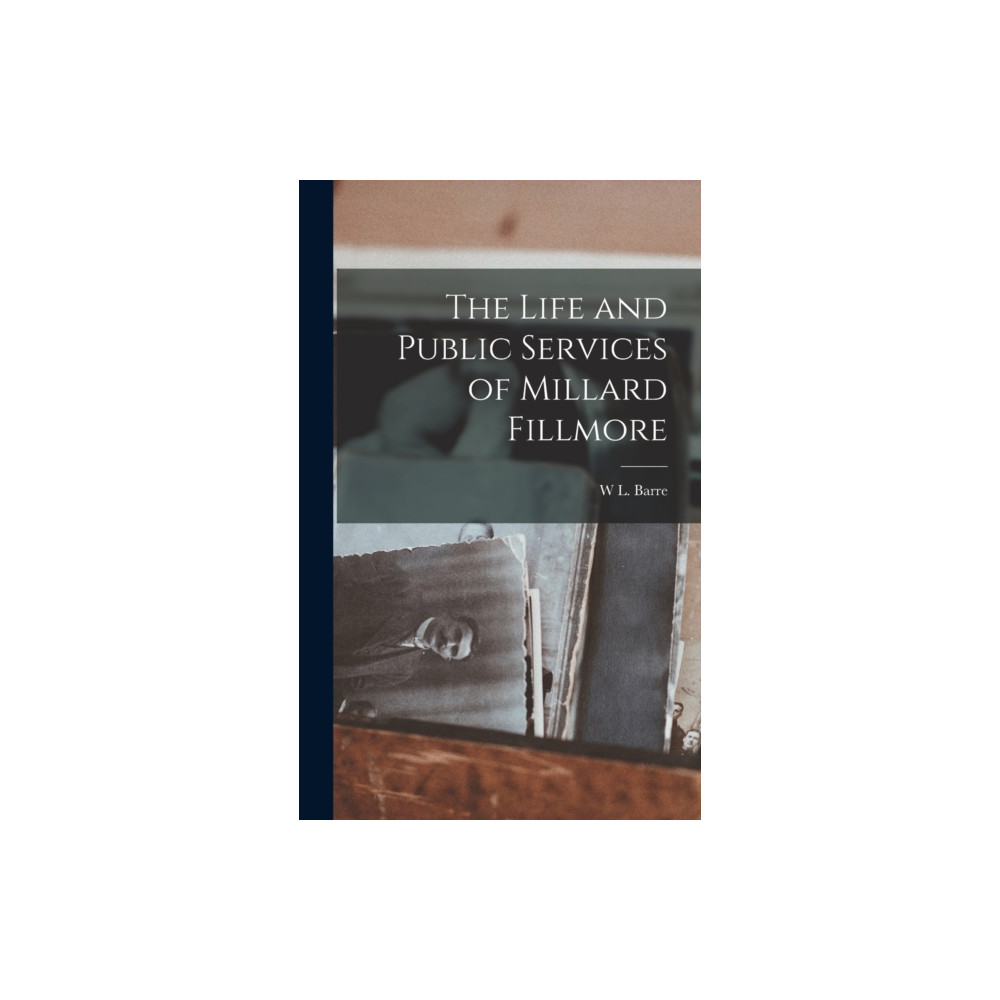 Produktbild för The Life and Public Services of Millard Fillmore (inbunden, eng)