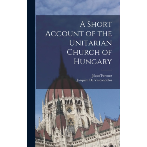 Legare Street Press A Short Account of the Unitarian Church of Hungary (inbunden, eng)