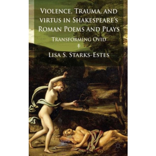 Palgrave macmillan Violence, Trauma, and Virtus in Shakespeare's Roman Poems and Plays (inbunden, eng)