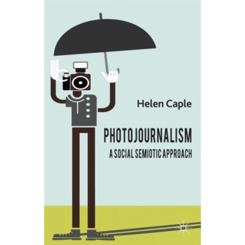 Palgrave macmillan Photojournalism: A Social Semiotic Approach (inbunden, eng)