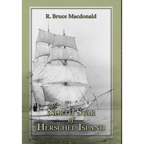 FriesenPress North Star of Herschel Island - The Last Canadian Arctic Fur Trading Ship. (inbunden, eng)