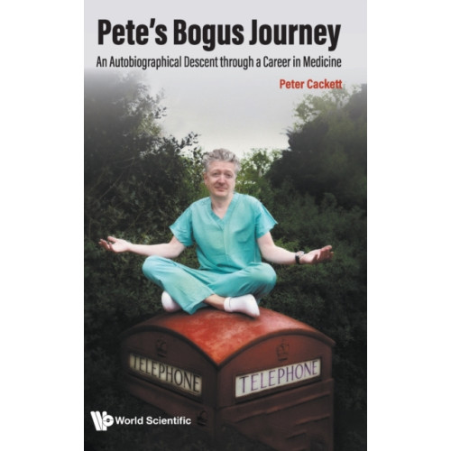 World Scientific Publishing Co Pte Ltd Pete's Bogus Journey: An Autobiographical Descent Through A Career In Medicine (inbunden, eng)