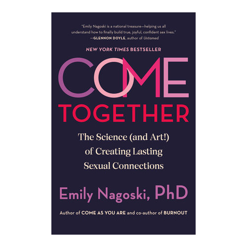 PhD Emily Nagoski Come Together: The Science (and Art!) of Creating Lasting Sexual Connections (häftad, eng)