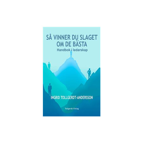 Ingrid Tollgerdt-Andersson Så vinner du slaget om de bästa : handbok i ledarskap (bok, danskt band)