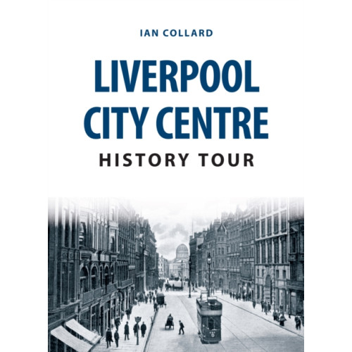 Amberley Publishing Liverpool City Centre History Tour (häftad, eng)