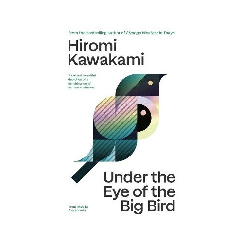 Hiromi Kawakami Under the Eye of the Big Bird (pocket, eng)