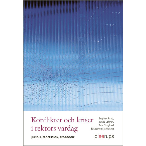 Stephan Rapp Konflikter och kriser i rektors vardag : Juridik, profession, pedagogik (häftad)