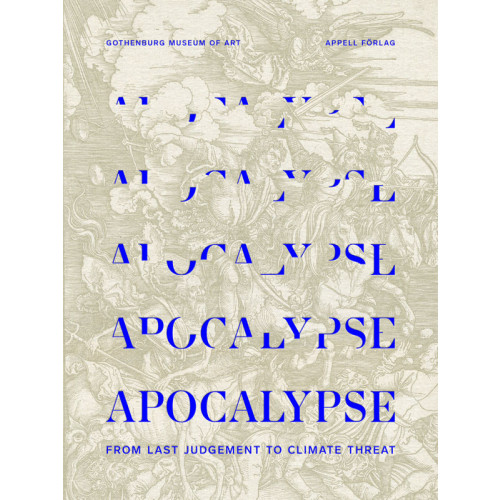 Appell Förlag Apocalypse : from last judgement to climate threat (inbunden, eng)