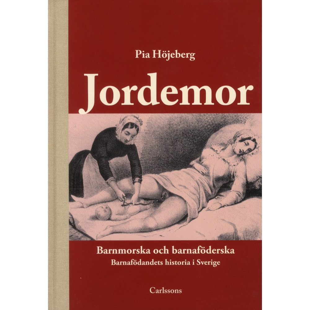 Produktbild för Jordemor, barnmorska och barnaföderska : barnafödandets historia i Sverige (inbunden)