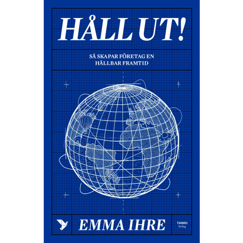 Emma Ihre Håll ut! : hur företagen skapar en hållbar framtid (inbunden)
