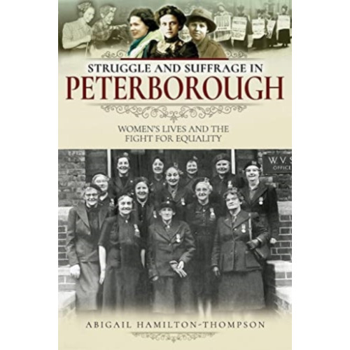 Pen & Sword Books Ltd Struggle and Suffrage in Peterborough (häftad, eng)