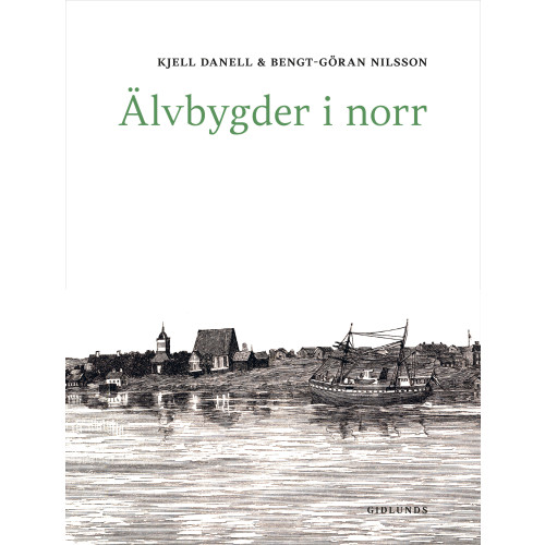 Kjell Danell Älvbygder i norr (inbunden)