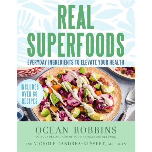 Ocean Robbins Real Superfoods: Everyday Ingredients to Elevate Your Health (häftad, eng)