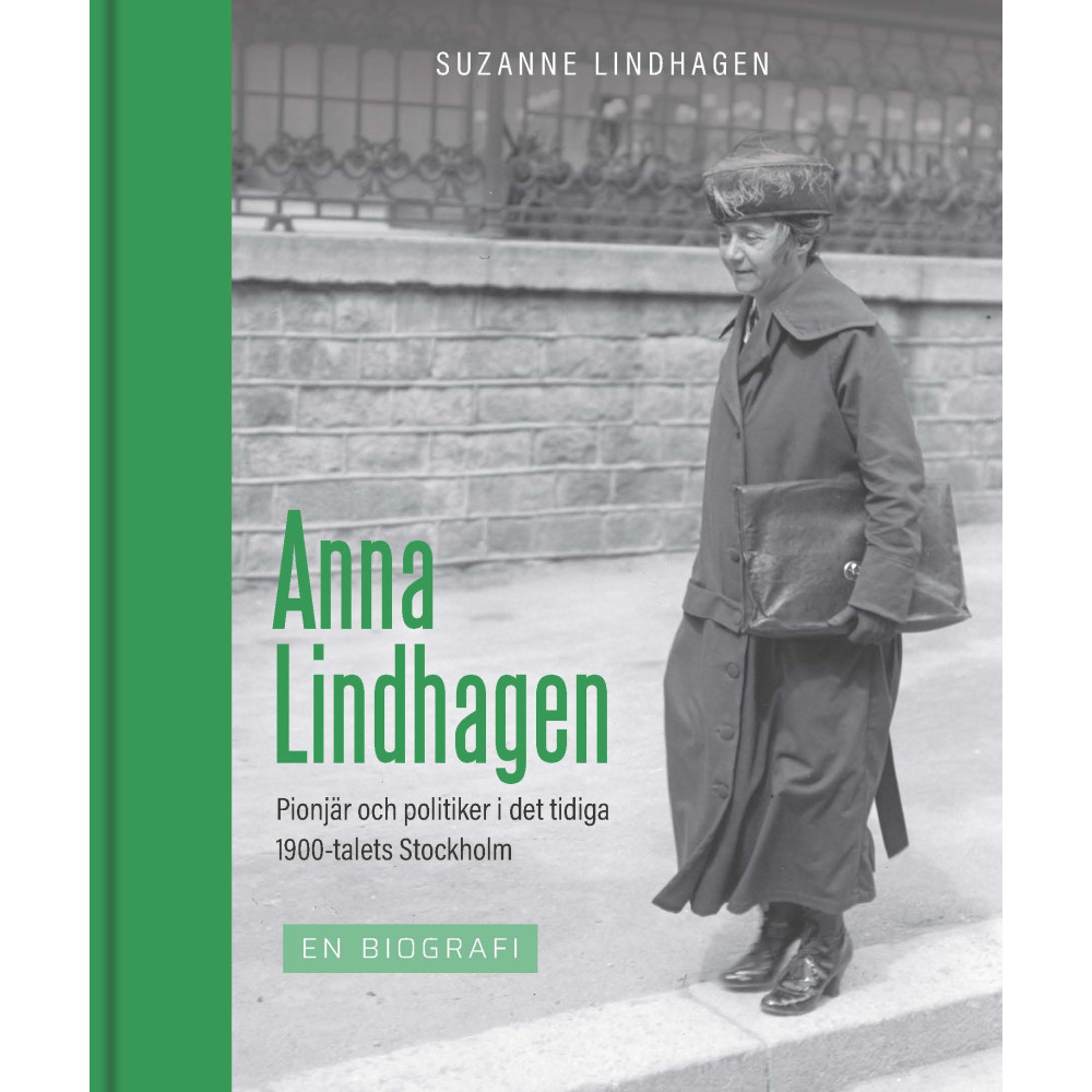 Produktbild för Anna Lindhagen : pionjär och politiker i det tidiga 1900-talets Stockholm (inbunden)