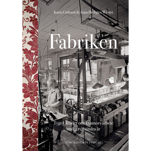 Stockholmia förlag Fabriken : tyger, kläder och kvinnors arbete under tvåhundra år (inbunden)