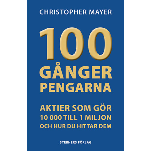 Christopher Mayer 100 gånger pengarna : aktier som gör 10 000 till 1 miljon (häftad)