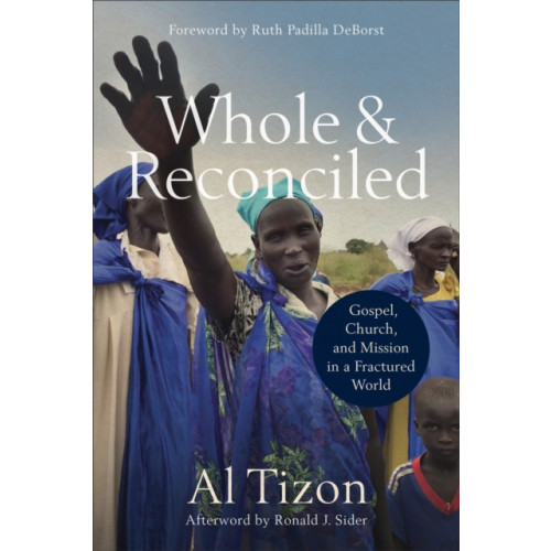 Baker publishing group Whole and Reconciled – Gospel, Church, and Mission in a Fractured World (häftad, eng)