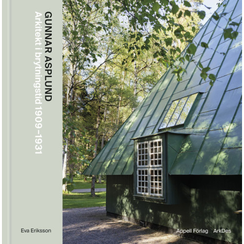 Eva Eriksson Gunnar Asplund : arkitekt i brytningstid 1909–1931 (inbunden)