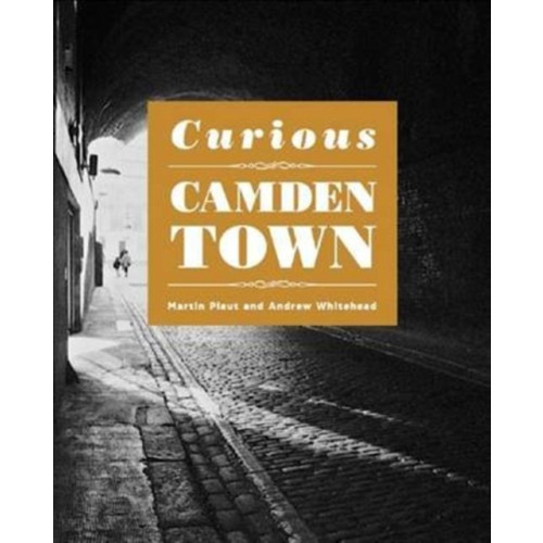 Five Leaves Publications Curious Camden Town (häftad, eng)