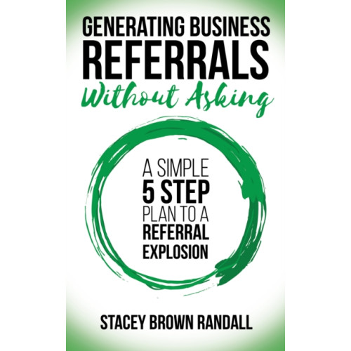Morgan James Publishing llc Generating Business Referrals Without Asking (häftad, eng)