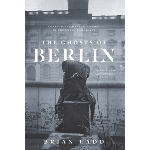 The university of chicago press The Ghosts of Berlin (häftad, eng)