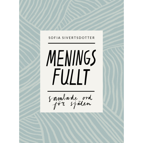 Sofia Sivertsdotter Meningsfullt: samlade ord för själen (bok, danskt band)