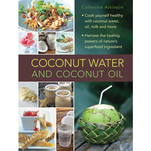Anness publishing Coconut Water and Coconut Oil (inbunden, eng)