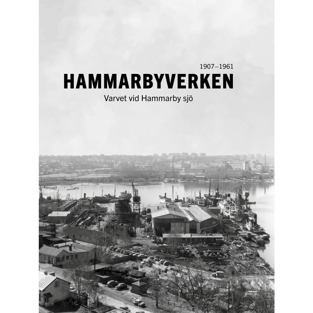 Produktbild för Hammarbyverken : varvet vid Hammarby sjö 1907-1961 (inbunden)