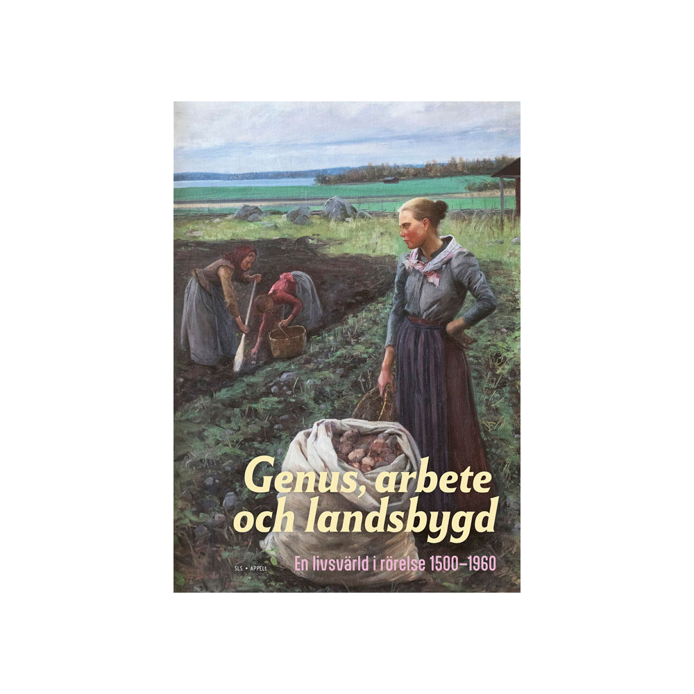 Produktbild för Genus, arbete och landsbygd : en livsvärld i rörelse 1500–1960 (inbunden)