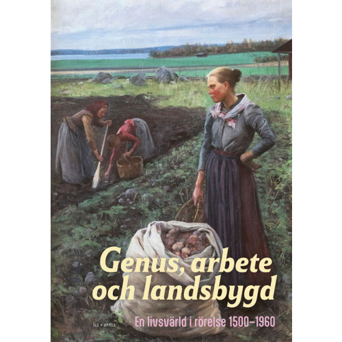 Appell Förlag Genus, arbete och landsbygd : en livsvärld i rörelse 1500–1960 (inbunden)