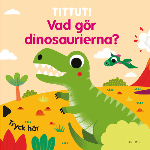 Lind & Co Tittut! Vad gör dinosaurierna? (bok, board book)