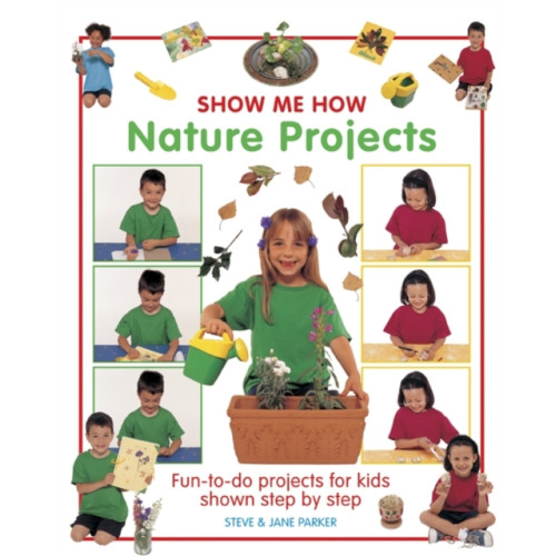 Anness publishing Show Me How: Nature Projects (inbunden, eng)