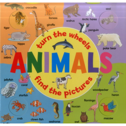 Anness publishing Animals: Turn the Wheels - Find the Pictures (bok, board book, eng)