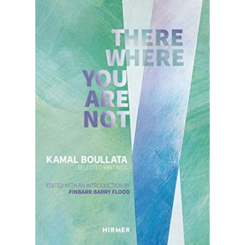 Hirmer Verlag There Where You Are Not: Selected Writings by Kamal Boullata (inbunden, eng)