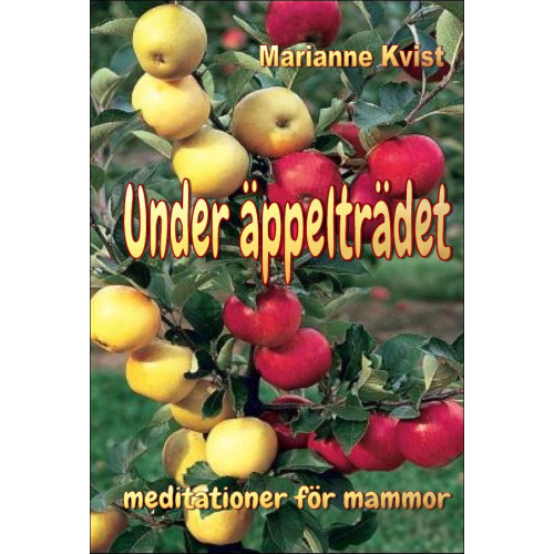 Marianne Kvist Under äppelträdet : meditationer för mammor (häftad)