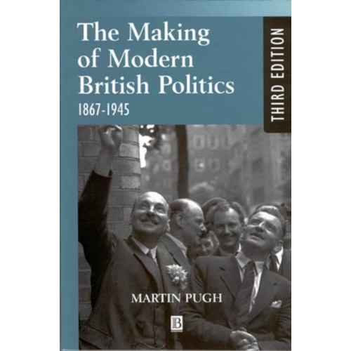 John Wiley And Sons Ltd The Making of Modern British Politics (häftad, eng)