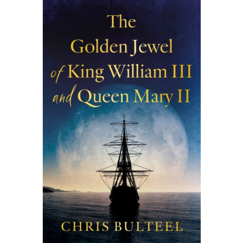 Troubador Publishing The Golden Jewel of King William III and Queen Mary II (häftad, eng)