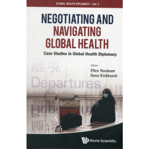 World Scientific Publishing Co Pte Ltd Negotiating And Navigating Global Health: Case Studies In Global Health Diplomacy (häftad, eng)