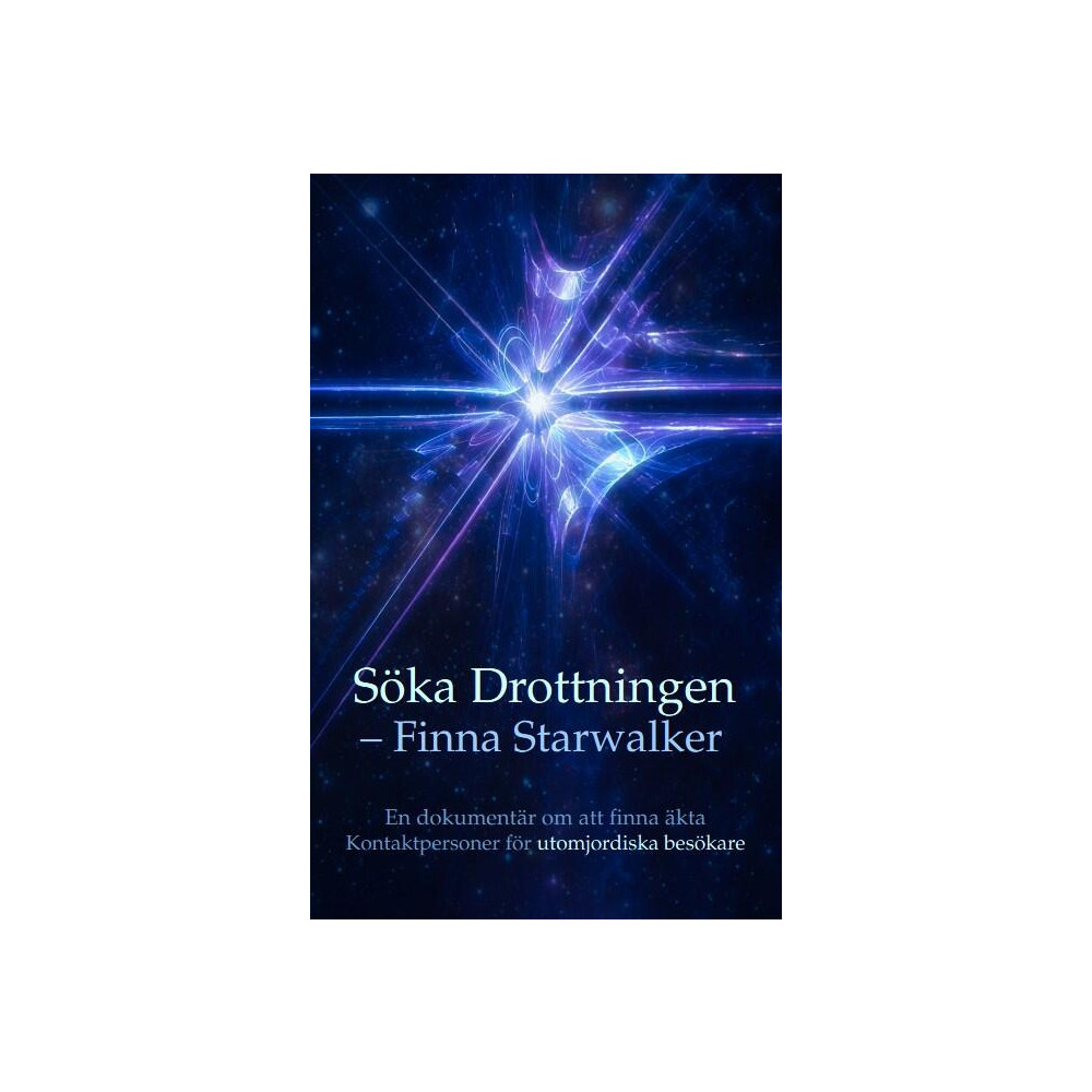 Produktbild för Söka drottningen – finna Starwalker : en dokumentär om att finna äkta kontaktpersoner för utomjordiska besökare (inbunden)