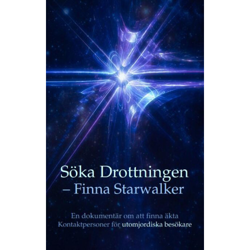 Kerstin Peters Söka drottningen – finna Starwalker : en dokumentär om att finna äkta kontaktpersoner för utomjordiska besökare (inbunden)