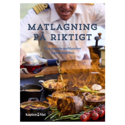 Kapten Mats Gastronomi AB Matlagning på riktigt - Våra mest älskade matklassiker lagade utomhus (inbunden)