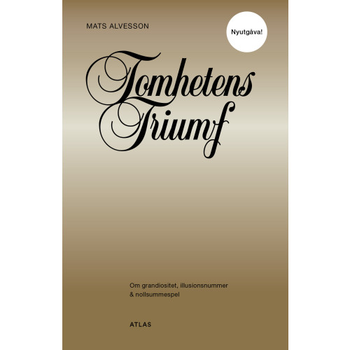 Bokförlaget Atlas Tomhetens triumf : om grandiositet, illusionsnummer & nollsummespel (pocket)
