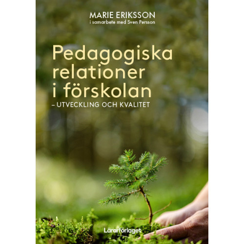 Marie Eriksson Pedagogiska relationer i förskolan : utveckling och kvalitet (häftad)