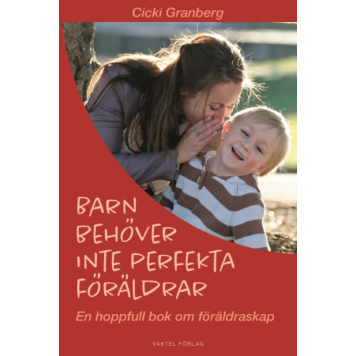 Cicki Granberg Barn behöver inte perfekta föräldrar – en hoppfull bok om föräldraskap (bok, kartonnage)